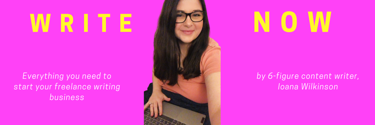 A pink banner shows Ioana Wilkinson, a freelance writing business coach, with her laptop. The words "Write Now" are at the top of banner in yelow